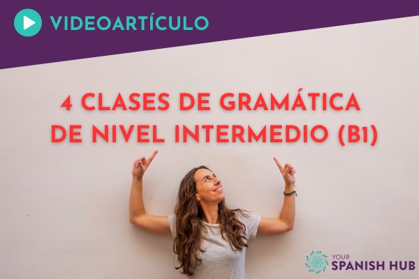 Aprende gramática del nivel intermedio con nuestras clases de español online en Your Spanish Hub